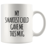 Gift For Parents - My Smartest Child Gave Me This Appreciation Coffee Mug 11 oz - Panvola