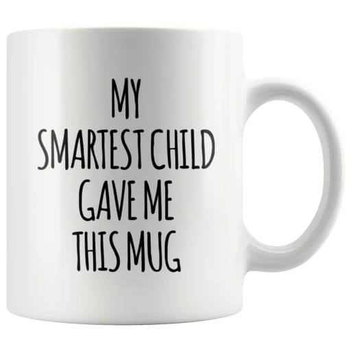 Gift For Parents - My Smartest Child Gave Me This Appreciation Coffee Mug 11 oz - Panvola