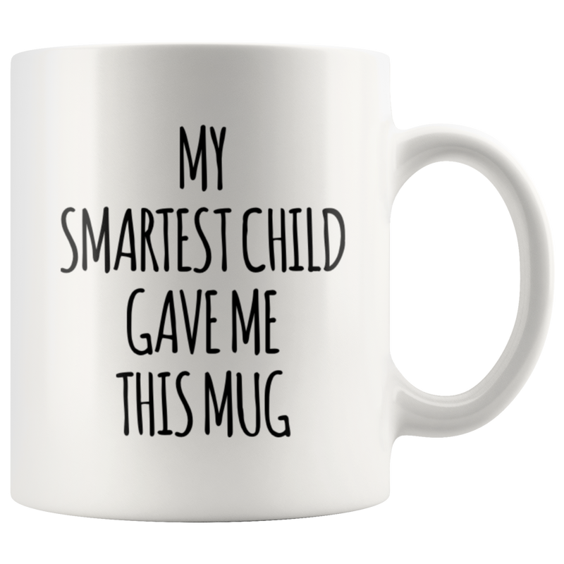 Gift For Parents - My Smartest Child Gave Me This Appreciation Coffee Mug 11 oz