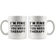 Sarcastic Mug I'm Fine But The Rest Of You Need Therapy Cup 11 oz - Panvola