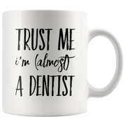 Funny Future Dentist Gift Trust Me I'm Almost a Dentist Ceramic Coffee Mug.