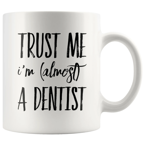 Funny Future Dentist Gift Trust Me I'm Almost a Dentist Ceramic Coffee Mug