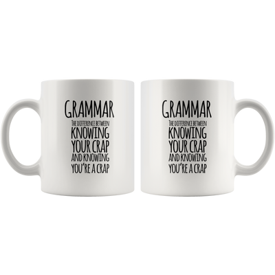 Grammar Knowing Your Crap And Knowing You're A Crap Coffee Mug 11 oz