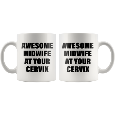 Midwife Gift - Awesome Midwife At Your Cervix Delivery Appreciation Coffee Mug 11 oz