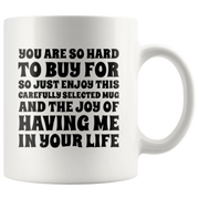 Sarcastic Gift - You Are So Hard To Buy For So Enjoy This Carefully Selected Mug 11 oz - Panvola