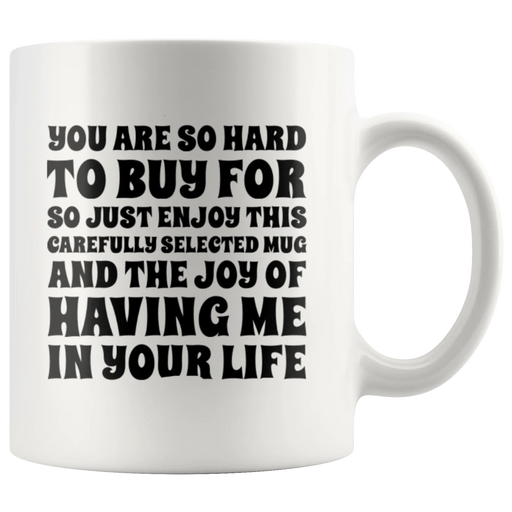 Sarcastic Gift - You Are So Hard To Buy For So Enjoy This Carefully Selected Mug 11 oz - Panvola