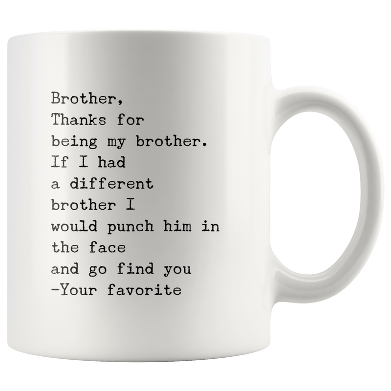 Gift For Brother Funny Coffee Mug-Thanks For Being My Brother Your Favorite.