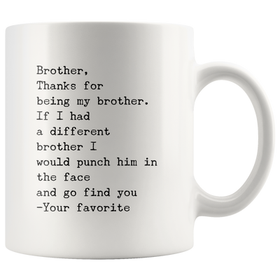 Gift For Brother Funny Coffee Mug-Thanks For Being My Brother Your Favorite