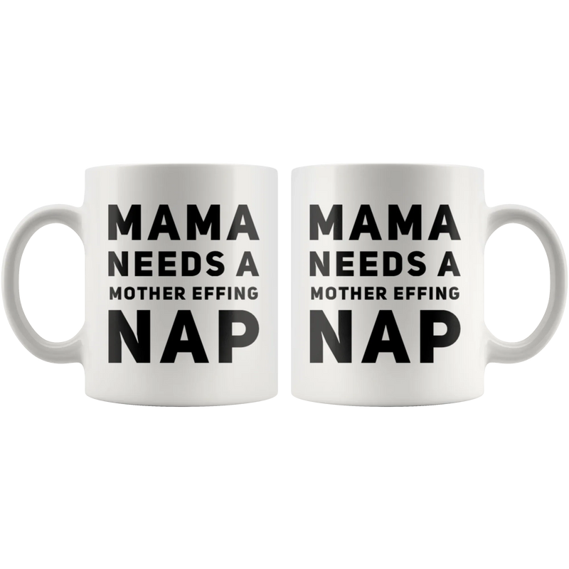 Gift For Mom Mama Needs A Mother Effing Nap Mother's Day Presents Coffee Mug 11 oz - Panvola
