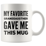 My Favorite Granddaughter Gave Me This Mug Grandpa Grandma Cup 11oz - Panvola