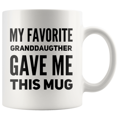 My Favorite Granddaughter Gave Me This Mug Grandpa Grandma Cup 11oz