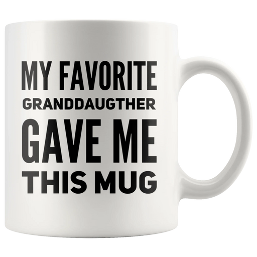 My Favorite Granddaughter Gave Me This Mug Grandpa Grandma Cup 11oz - Panvola