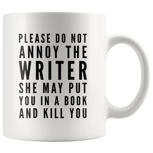 Gift For Writer Please Do Not Annoy The Writer She May Put You Coffee Mug 11 oz - Panvola