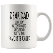 Gift For Father - Dear Dad I Love How That I'm Your Favorite Child Coffee Mug 11 oz - Panvola