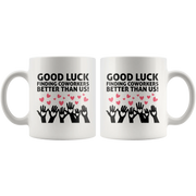 Good Luck Finding Coworkers Better Than Us Coffee Mug White 11 oz - Panvola