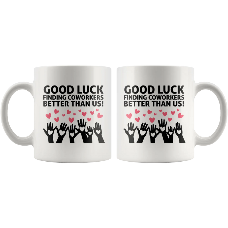 Good Luck Finding Coworkers Better Than Us Coffee Mug White 11 oz - Panvola