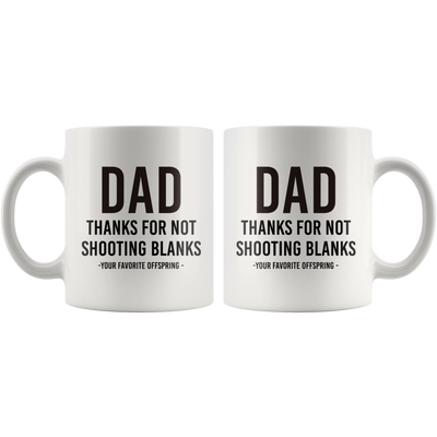 Dad Thanks For Not Shooting Blanks Your Favorite Child Mug 11 oz
