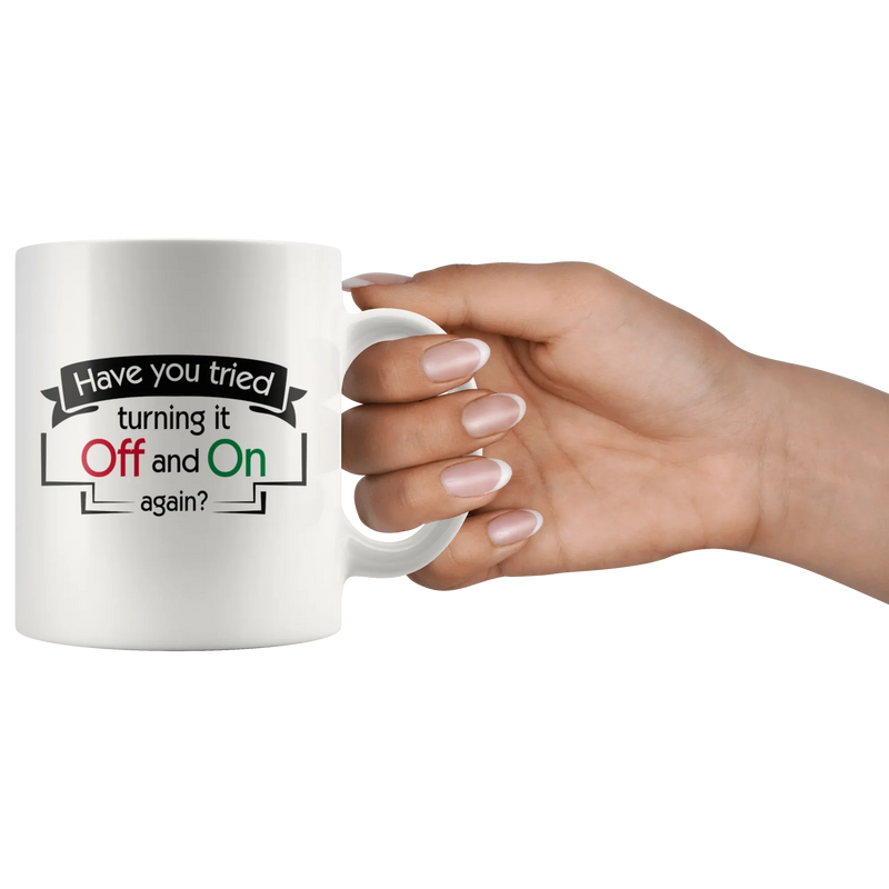 Have You Tried Turning It Off And On Again Ceramic Coffee Mug 11 oz - Panvola