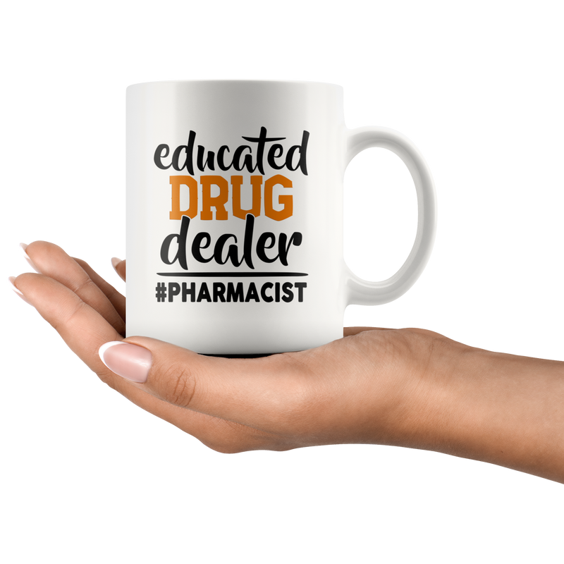 Educated Drug Dealer Funny Pharmacist Pharmacy Tech Coffee Mug 11 oz.