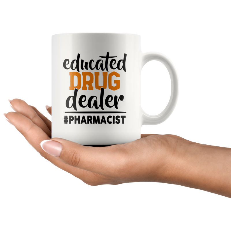 Educated Drug Dealer Funny Pharmacist Pharmacy Tech Coffee Mug 11 oz