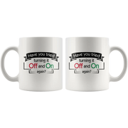 Have You Tried Turning It Off And On Again Ceramic Coffee Mug 11 oz - Panvola