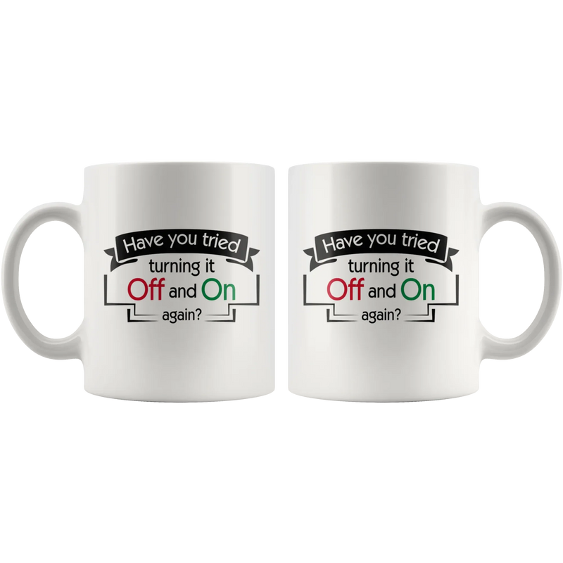 Have You Tried Turning It Off And On Again Ceramic Coffee Mug 11 oz - Panvola