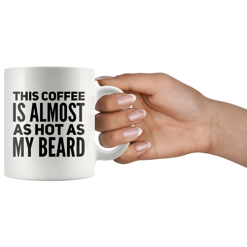 This Coffee Is Almost As Hot As My Beard Coffee Ceramic Mug 11 oz - Panvola