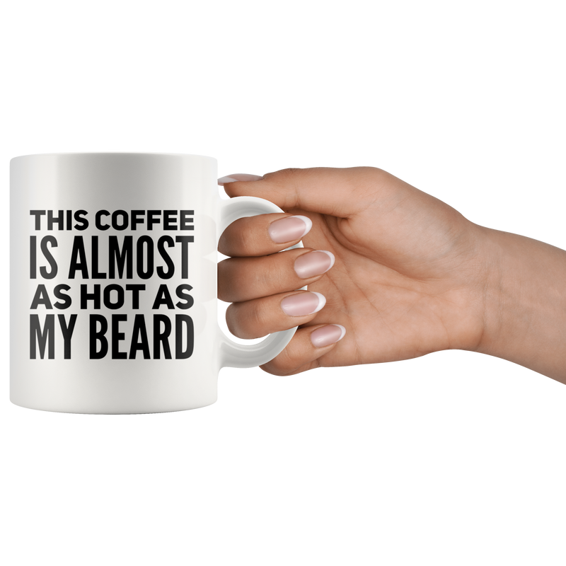 This Coffee Is Almost As Hot As My Beard Coffee Ceramic Mug 11 oz