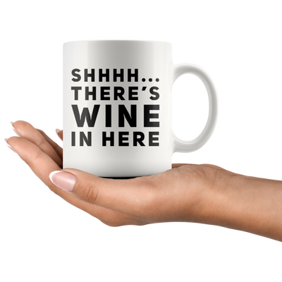 Shhhh... There's Wine In Here Sarcastic Drinking Coffee Mug 11 oz
