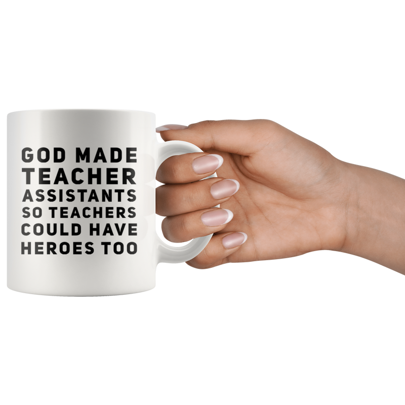 Teacher Gift - God Made Teacher Assistants So Teachers Have Heroes Too Mug 11 oz