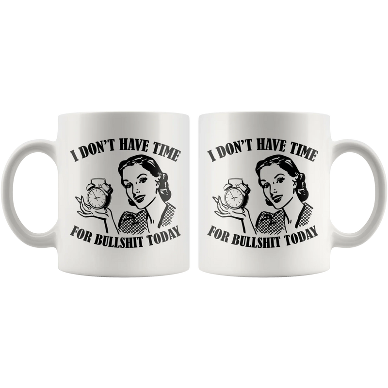 I Don't Have Time For B*** S*** Today Sarcastic Quote Sarcasm Coffee Mug 11 oz - Panvola