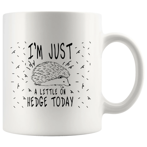 Sarcastic I'm Just A Little On Hedge Today Hedgehog Animal Coffee Mug 11 oz - Panvola