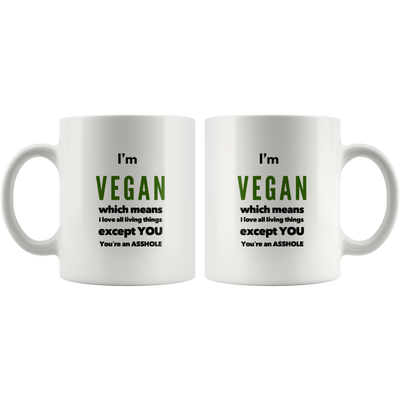 Sarcastic Vegan Gift I'm Vegan Which Means I Love All Living Things Coffee Mug 11 oz