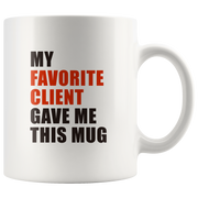My Favorite Client Gave Me This Appreciation Gift Coffee Mug 11 oz.
