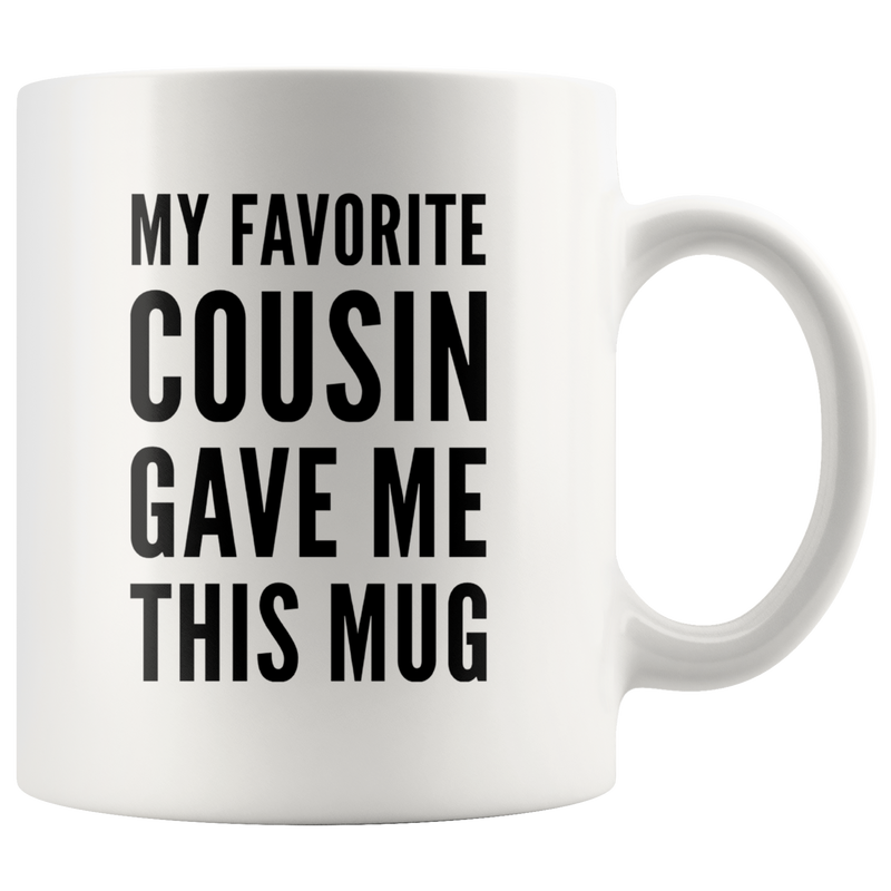 My Favorite Cousin Gave Me This Mug Family Ceramic Cup 11oz