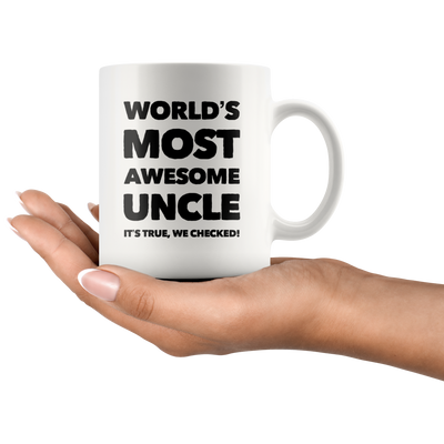 World's Most Awesome Uncle It's True We Checked Coffee Mug White 11 oz