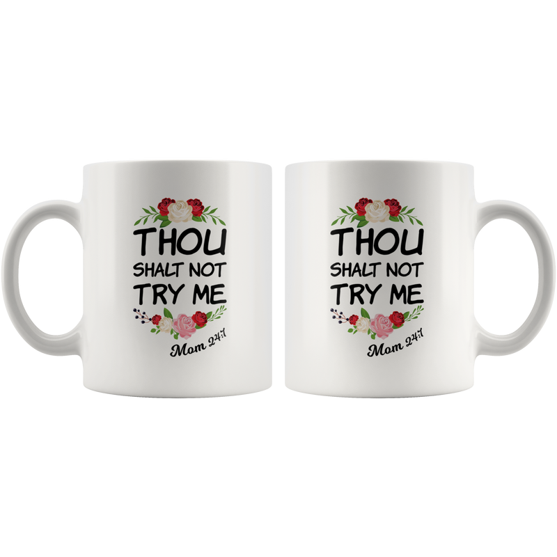 Thou Shalt Not Try Me Mom 24:7 Thank You Appreciation For Her Coffee Mug 11 oz