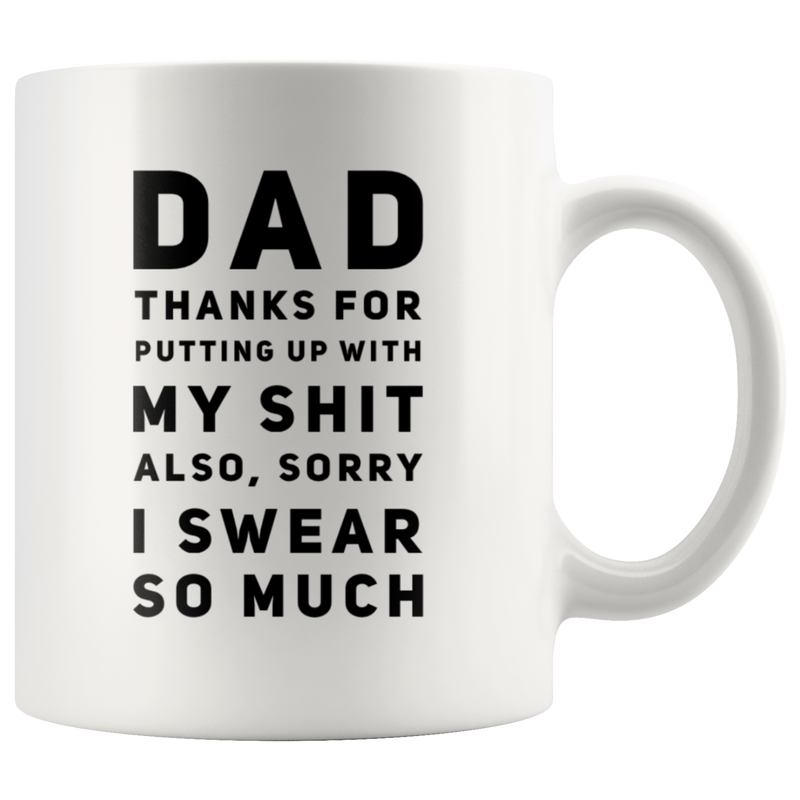 Gift For Dad Thanks For Putting Up With My S*** I Swear So Much Coffee Mug 11 oz