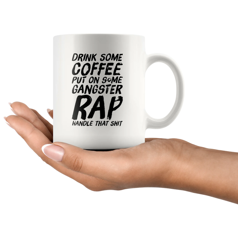 Gangsta Rap Mug - Drink Some Coffee Put On Some Gangster Rap Coffee Mug 11 oz - Panvola