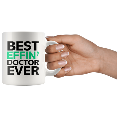 Best Effin' Doctor Ever Ceramic Coffee Mug White 11 oz