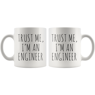 Trust Me I'm An Engineer Sarcastic Appreciation For Engineer Coffee Mug 11 oz