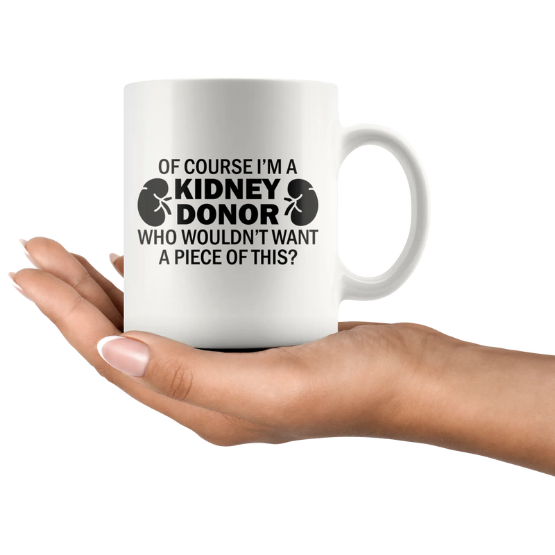 Of Course I'm A Kidney Donor Who Wouldn't Want A Piece Of This Coffee Mug 11 oz - Panvola