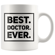 Best Doctor Ever Appreciation Gift Idea White Ceramic Coffee Mug 11 oz.