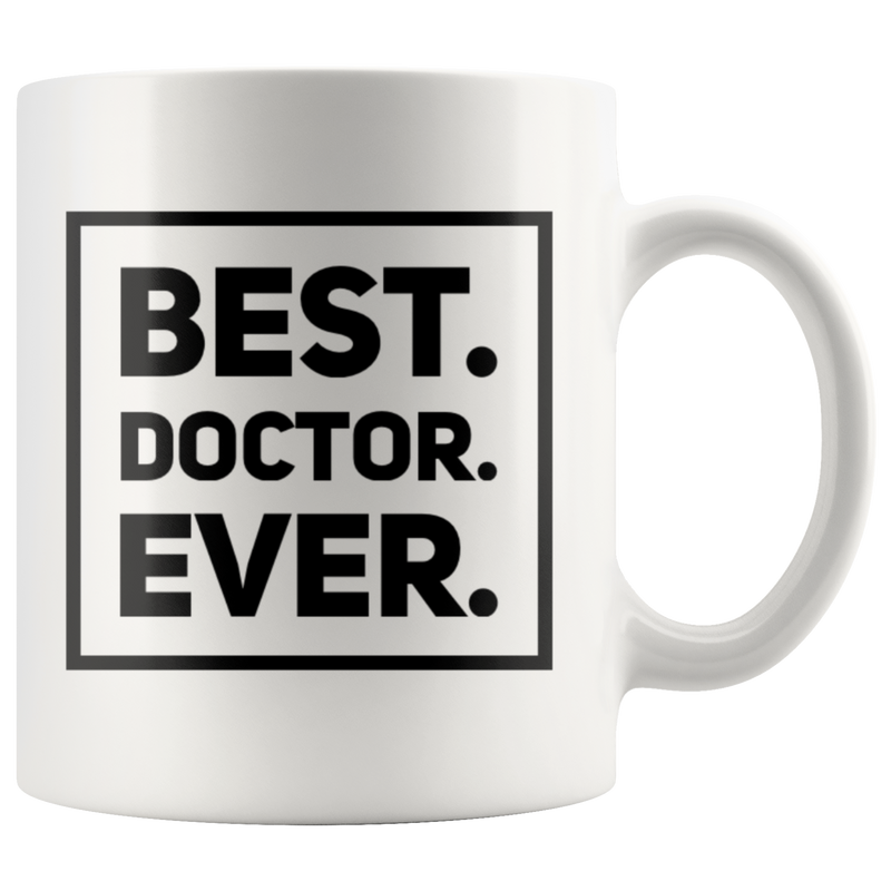 Best Doctor Ever Appreciation Gift Idea White Ceramic Coffee Mug 11 oz.