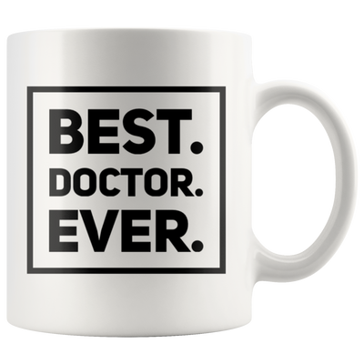 Best Doctor Ever Appreciation Gift Idea White Ceramic Coffee Mug 11 oz