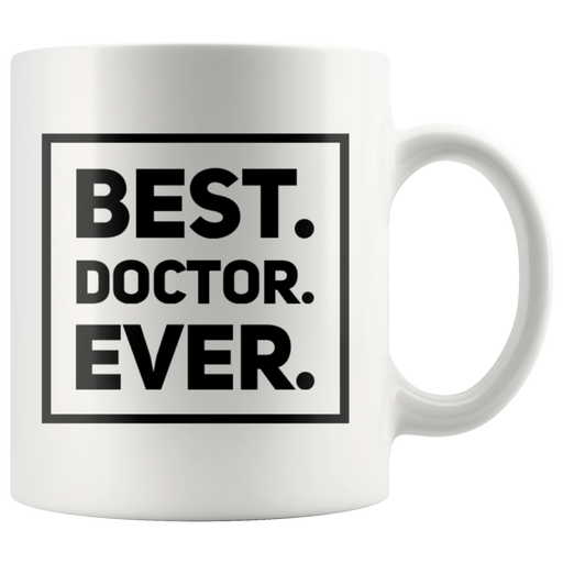 Best Doctor Ever Appreciation Gift Idea White Ceramic Coffee Mug 11 oz.