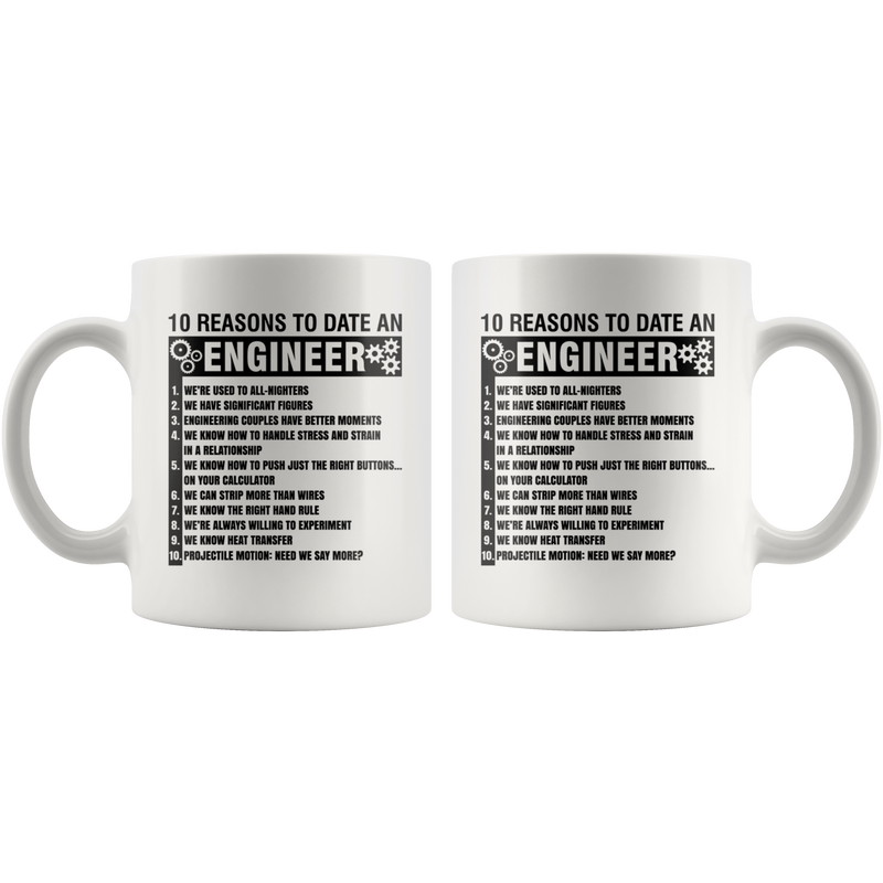 Gift For Engineers 10 Reasons To Date An Engineer Sarcastic Coffee Mug 11 oz.
