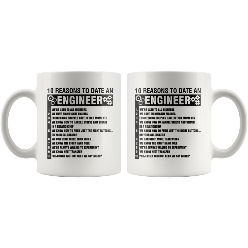 Gift For Engineers 10 Reasons To Date An Engineer Sarcastic Coffee Mug 11 oz