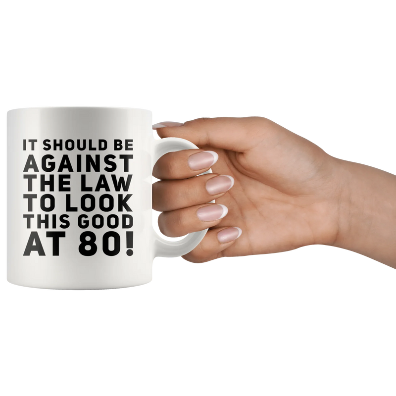 It Should Be Against The Law To Look This Good At 80 Coffee Mug 11 oz - Panvola