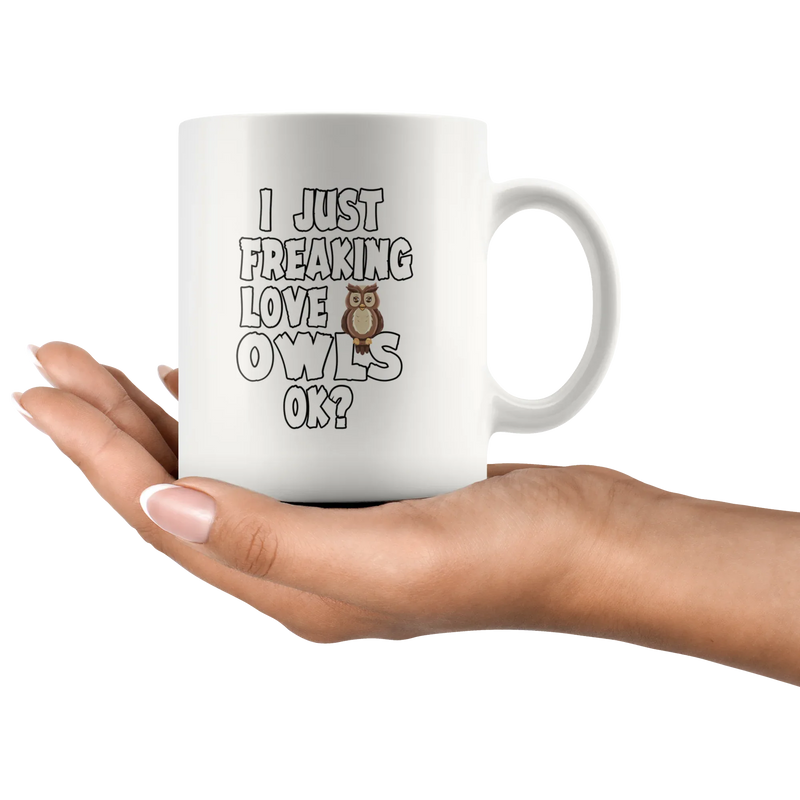 I Just Freaking Love Owls Ok Pet Lover Statement Nocturnal Animal Gifts White Mug 11oz - Panvola